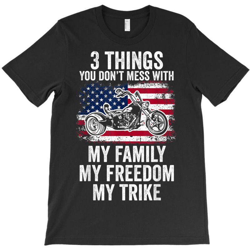 3 Things You Don't Mess With My Family My Freedom My Trike T-Shirt by Fashlaza | Artistshot