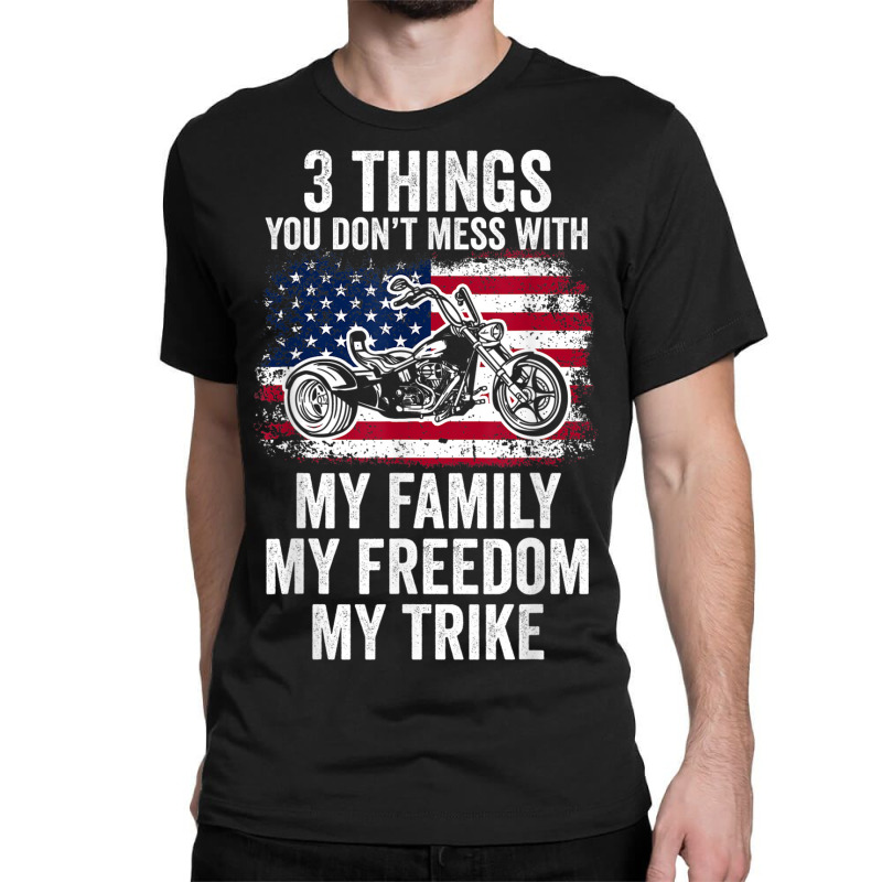 3 Things You Don't Mess With My Family My Freedom My Trike Classic T-shirt by Fashlaza | Artistshot