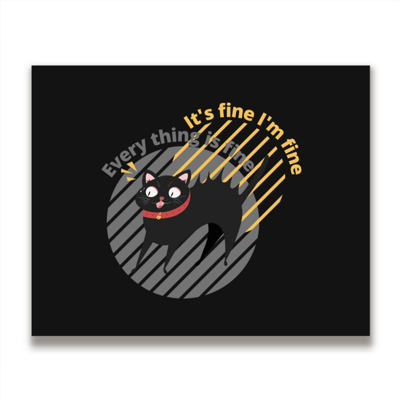 It_s Fine I_m Fine Everything Is Fine Cat Metal Print Horizontal | Artistshot