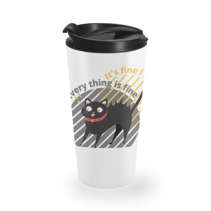 It_s Fine I_m Fine Everything Is Fine Cat Travel Mug | Artistshot