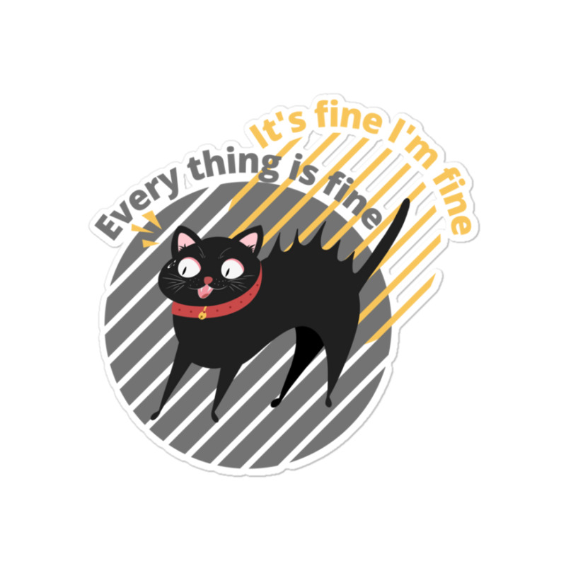 It_s Fine I_m Fine Everything Is Fine Cat Sticker | Artistshot