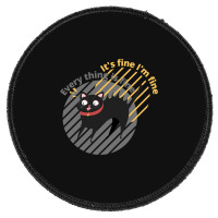 It_s Fine I_m Fine Everything Is Fine Cat Round Patch | Artistshot