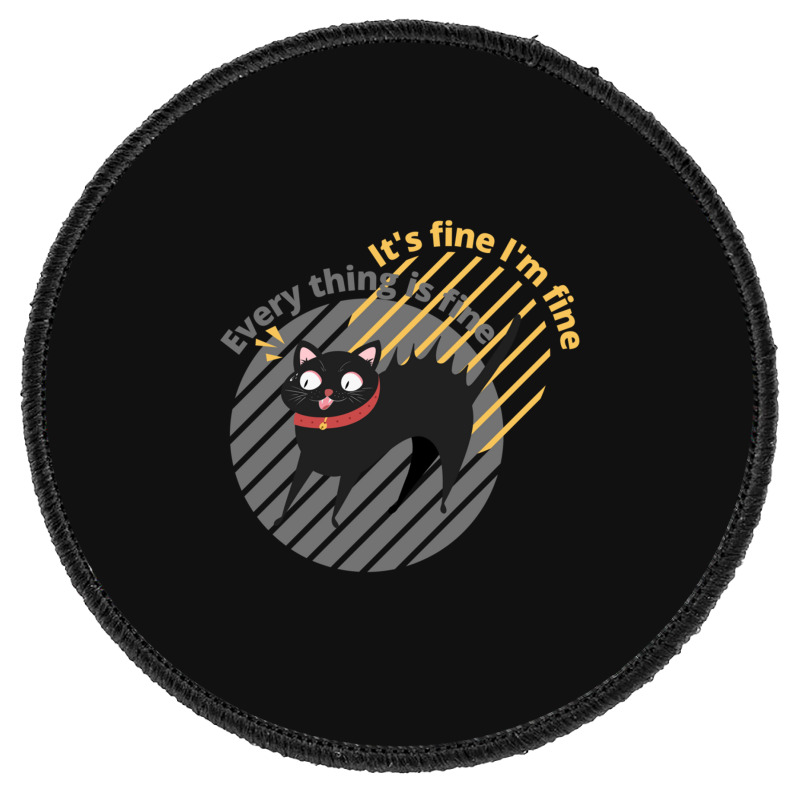 It_s Fine I_m Fine Everything Is Fine Cat Round Patch | Artistshot