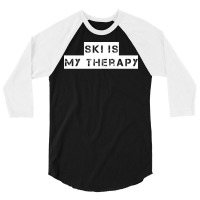 Ski   Ski Is My Therapy T Shirt 3/4 Sleeve Shirt | Artistshot