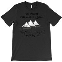 Why Are There Pyramids In Egypt Funny T-shirt | Artistshot