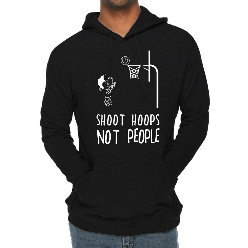 Shoot Hoops Not People Hoodie Lightweight Hoodie | Artistshot