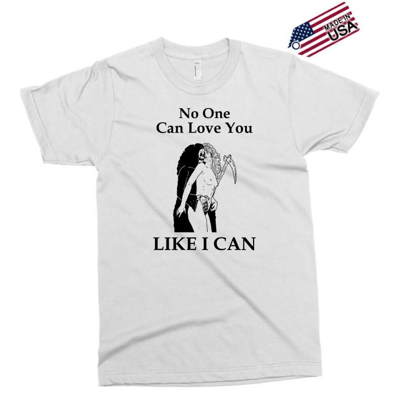 No One Can Love You Like I Can Exclusive T-shirt | Artistshot