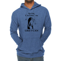 No One Can Love You Like I Can Lightweight Hoodie | Artistshot