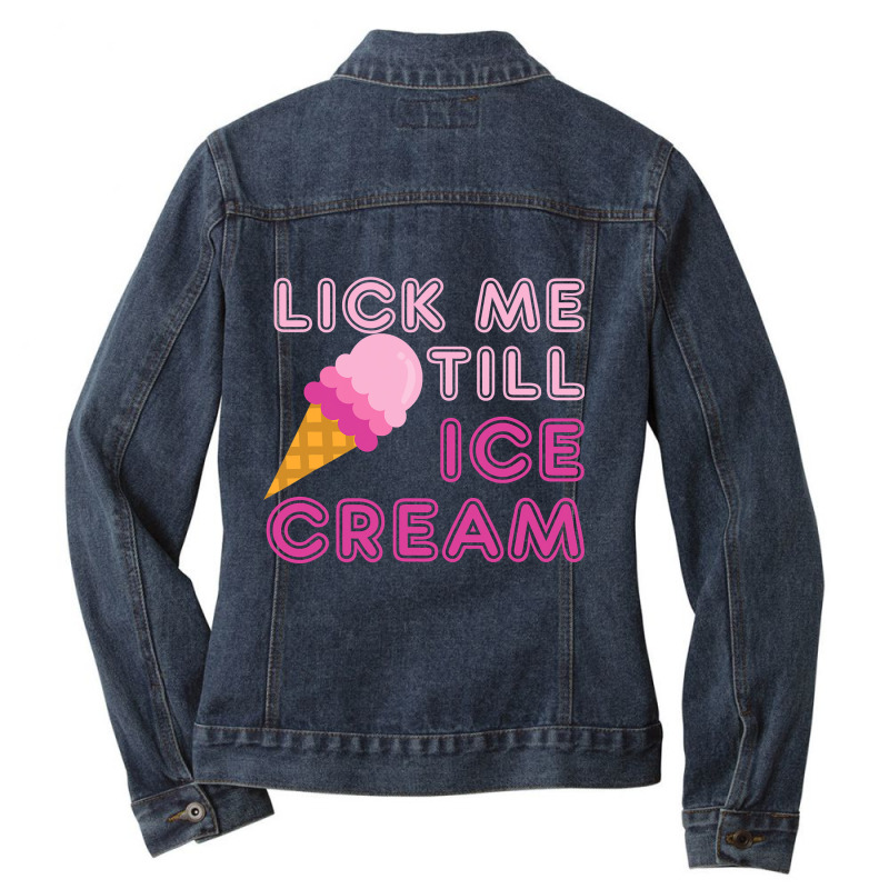 Lick Me Till Ice Cream T  Funny Adult Humor Gift Ladies Denim Jacket by CUSER3772 | Artistshot