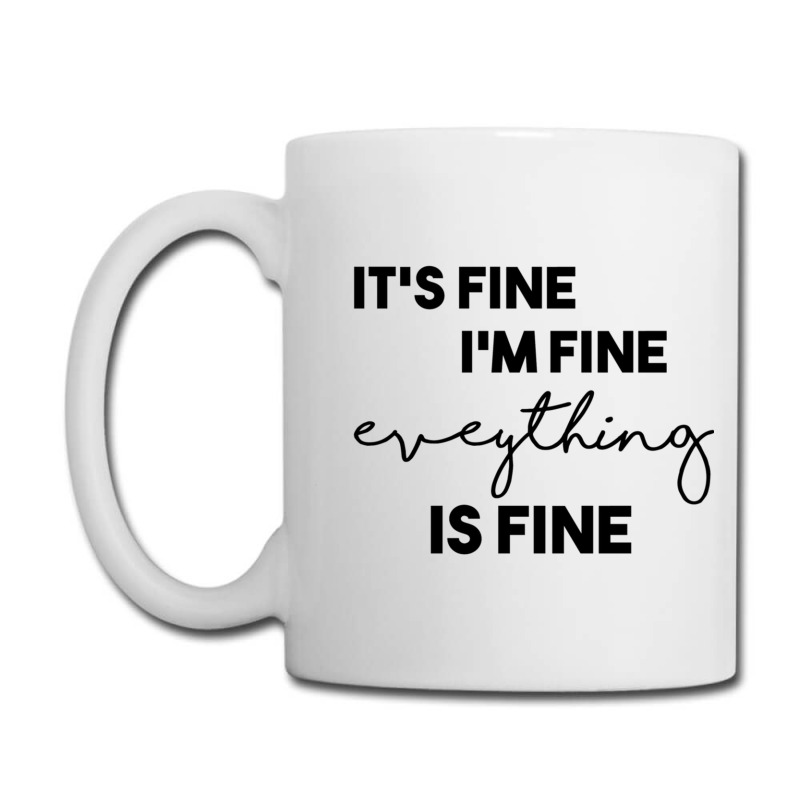 It_s Fine I_m Fine Eveything Is Fine Coffee Mug | Artistshot