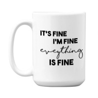 It_s Fine I_m Fine Eveything Is Fine 15 Oz Coffee Mug | Artistshot