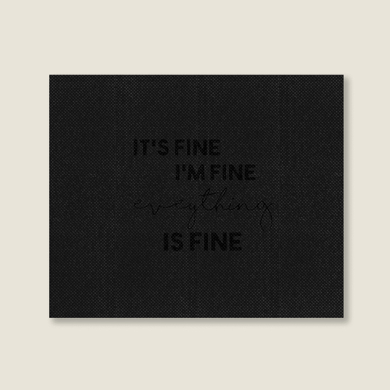 It_s Fine I_m Fine Eveything Is Fine Landscape Canvas Print | Artistshot