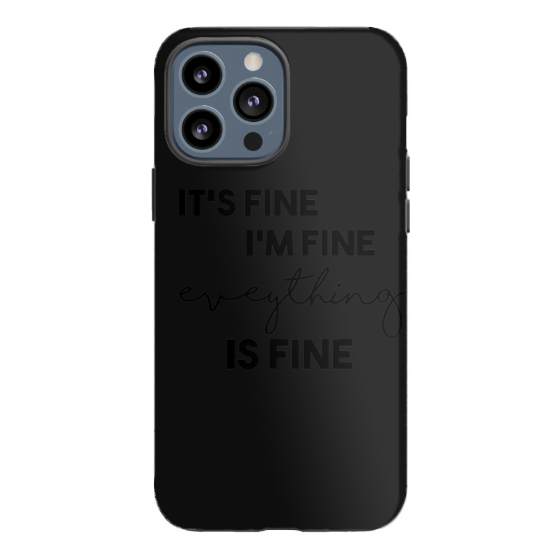 It_s Fine I_m Fine Eveything Is Fine Iphone 13 Pro Max Case | Artistshot