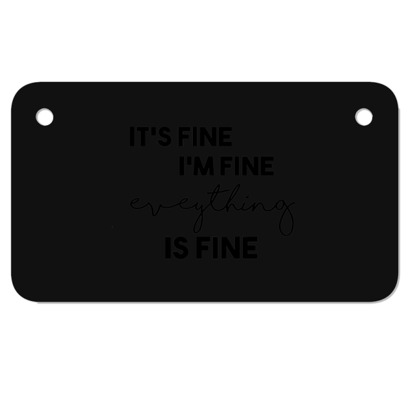 It_s Fine I_m Fine Eveything Is Fine Motorcycle License Plate | Artistshot