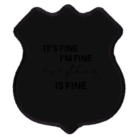 It_s Fine I_m Fine Eveything Is Fine Shield Patch | Artistshot