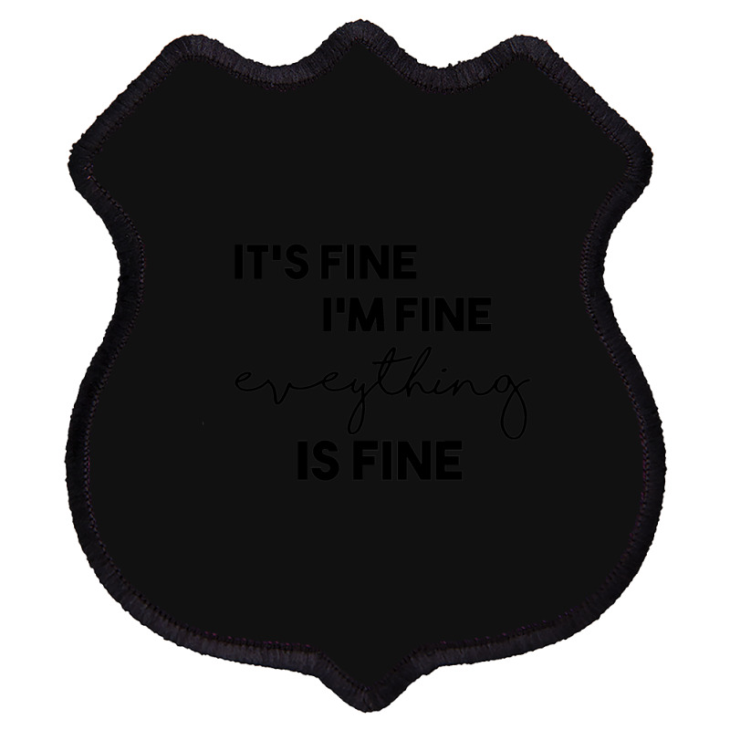 It_s Fine I_m Fine Eveything Is Fine Shield Patch | Artistshot