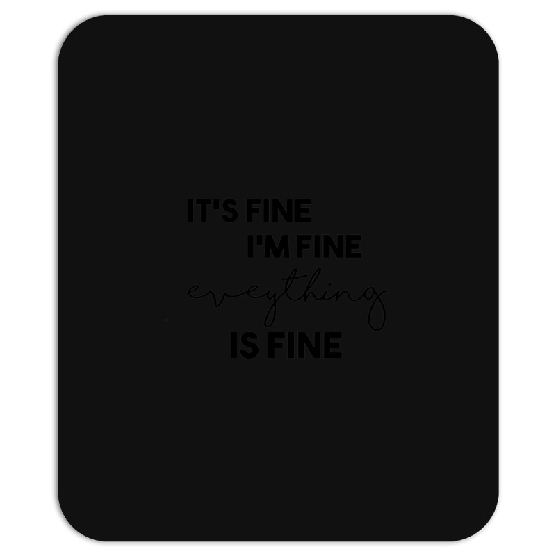 It_s Fine I_m Fine Eveything Is Fine Mousepad | Artistshot