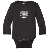 This Is My Second Time Turning 60 Year Old Birthday Squad Long Sleeve Baby Bodysuit | Artistshot