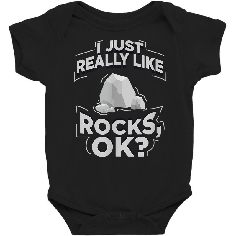 Funny Geologist I Just Really Like Rocks Ok Gift T Shirt Baby Bodysuit by homyfelaego | Artistshot