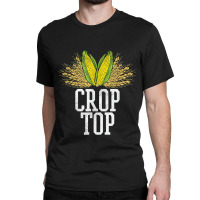 Crop Top Farm Pun Corn Farming - Agriculture - Funny Farmer Classic T-shirt | Artistshot