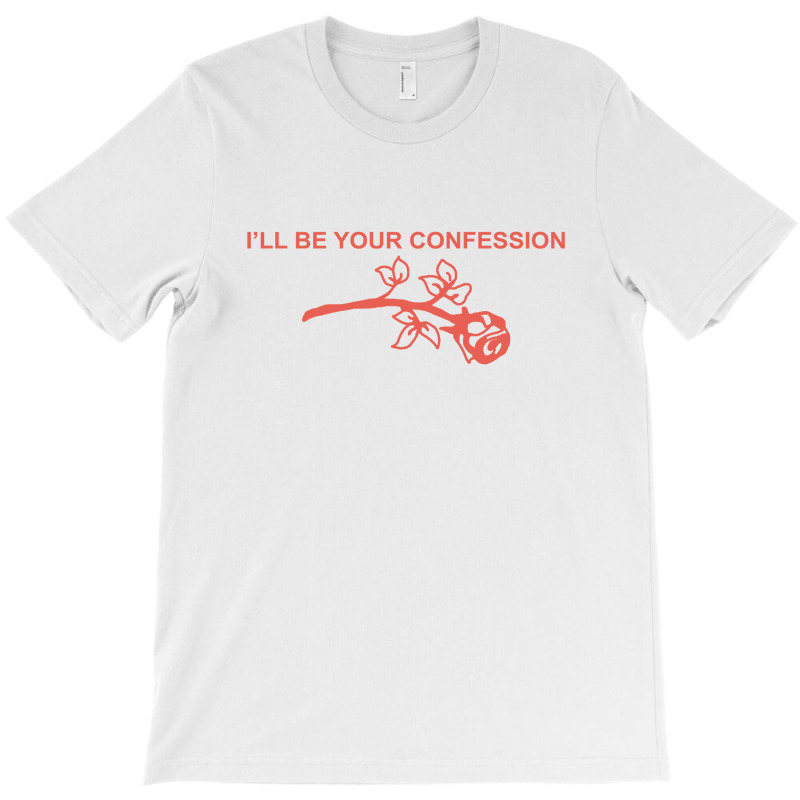 I’ll Be Your Confession (b) T-shirt | Artistshot