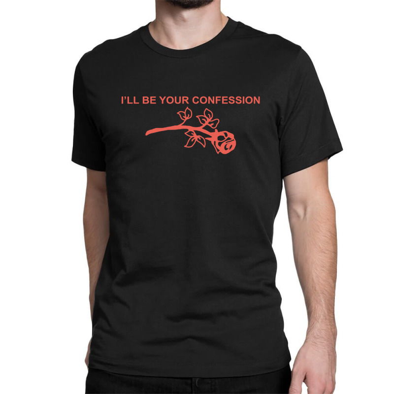 I’ll Be Your Confession (b) Classic T-shirt | Artistshot