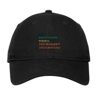 It_s Rhode Island Thing, You Wouldn_t Understand Adjustable Cap | Artistshot