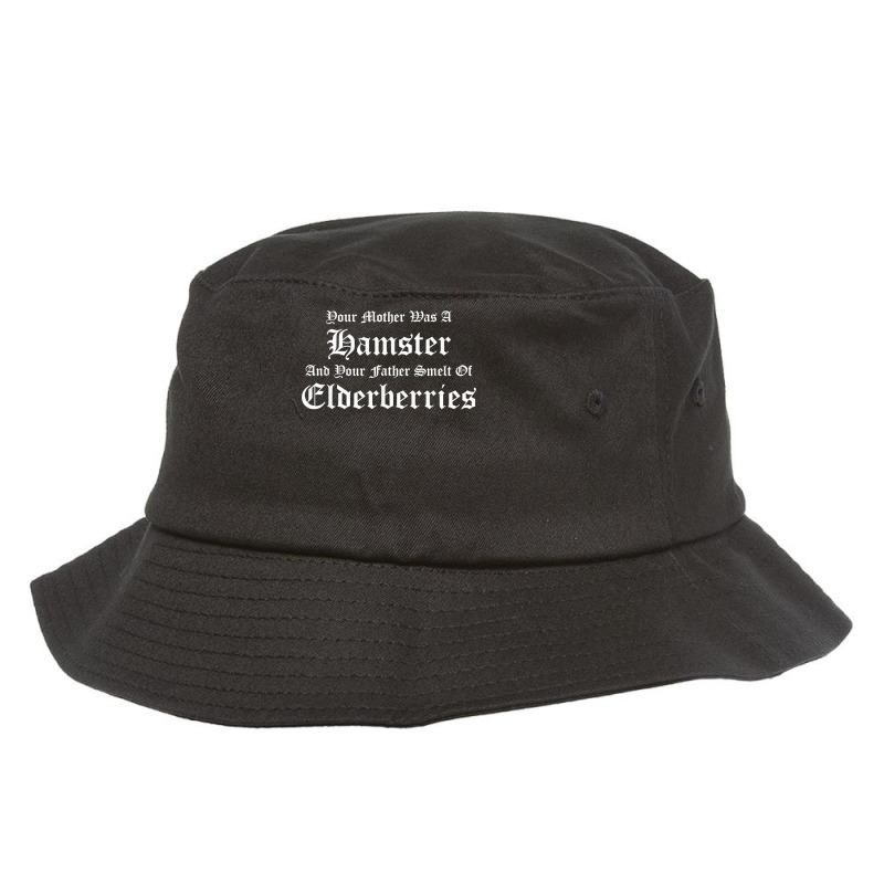 Your Mother Was A Hamster, Your Father Smelt Of Elderberries Bucket Hat | Artistshot