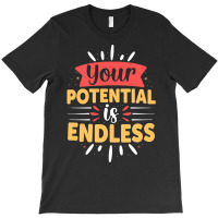 Your Potential Is Endless T Shirt T-shirt | Artistshot