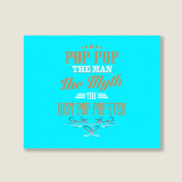 Pop Pop The Man The Myth Best Pop Pop Ever Landscape Canvas Print | Artistshot