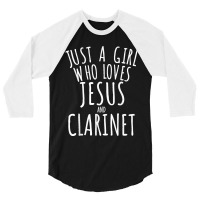 Just A Girl Who Loves Jesus And Clarinet Funny 3/4 Sleeve Shirt | Artistshot