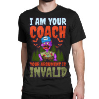 Your Argument Is Invalid Design Halloween Coach Classic T-shirt | Artistshot