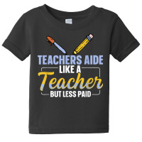 Teachers Aide Assistant Quote For A Teachers Aide Baby Tee | Artistshot