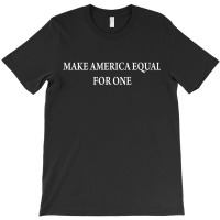 Make America Equal For Once [tb] T-shirt | Artistshot