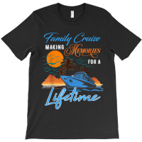 Family Cruise Making Memories For A Lifetime Men Women Kids T-shirt | Artistshot