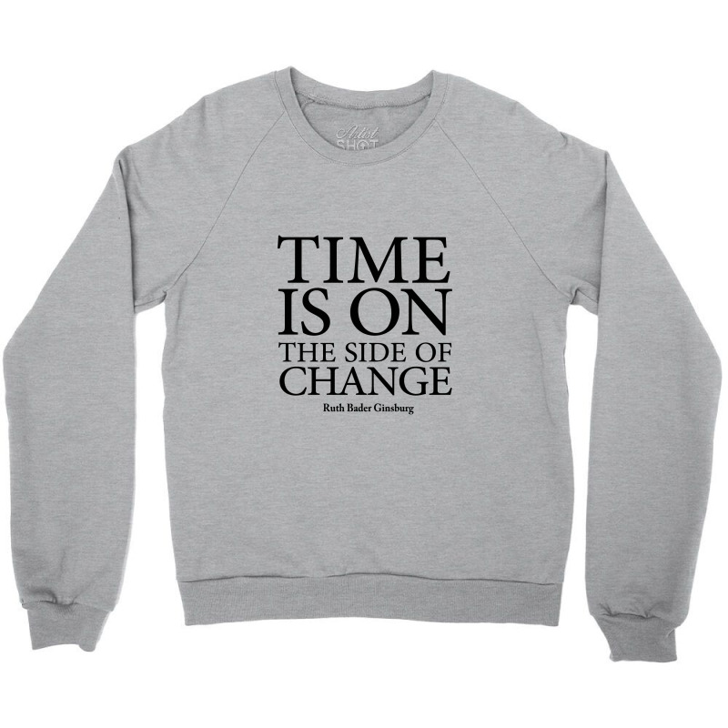 Time Is On The Side Of Change   Ruth Bader Ginsburg Crewneck Sweatshirt by limolasmabelas | Artistshot