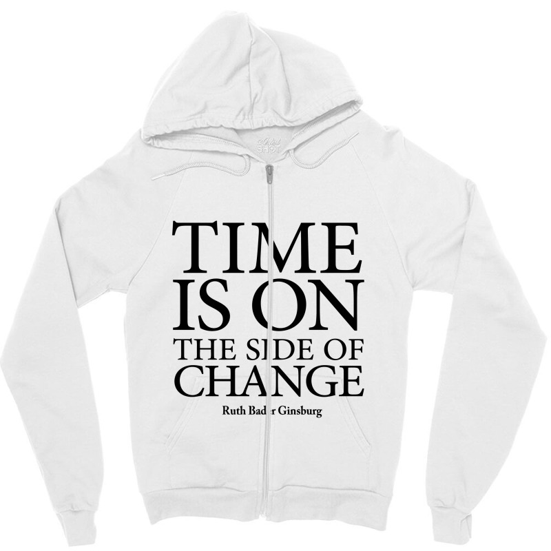 Time Is On The Side Of Change   Ruth Bader Ginsburg Zipper Hoodie by limolasmabelas | Artistshot