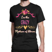 Womens Cute Matron Of Honor Crazy Matching Bachelorette Classic T-shirt | Artistshot