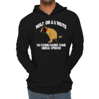 Hold On A Minute I'm Downloading Some Liberal Opinions Lightweight Hoodie | Artistshot