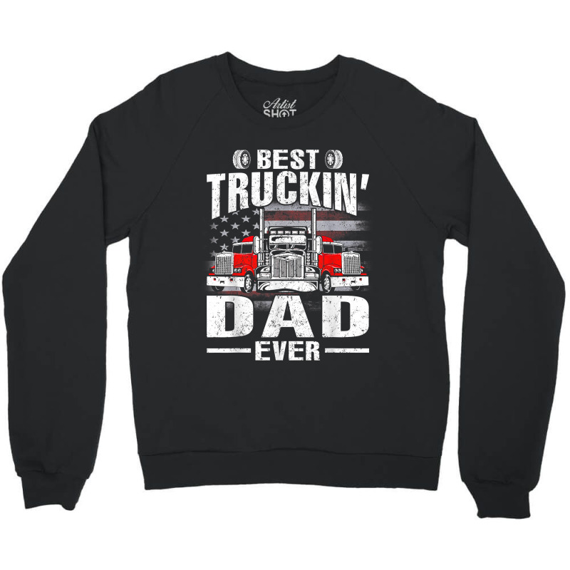 Best Truckin_ Dad Ever Usa Flag Crewneck Sweatshirt by JustinStringer | Artistshot