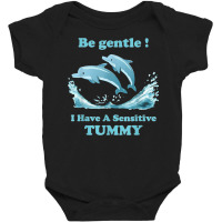 Dolphin Be Gentle I Have A Sensitive Tummy Baby Bodysuit | Artistshot