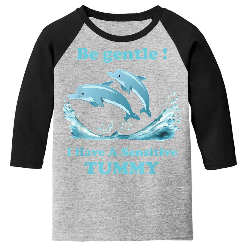 Dolphin Be Gentle I Have A Sensitive Tummy Youth 3/4 Sleeve by Fashaza | Artistshot