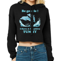 Dolphin Be Gentle I Have A Sensitive Tummy Cropped Hoodie | Artistshot