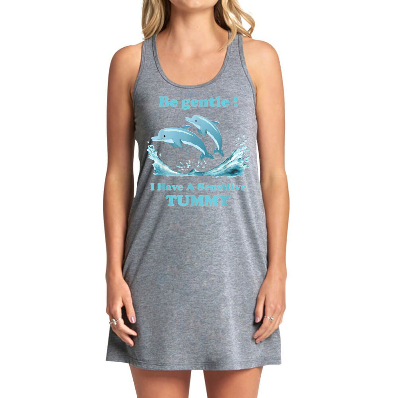 Dolphin Be Gentle I Have A Sensitive Tummy Tank Dress by Fashaza | Artistshot