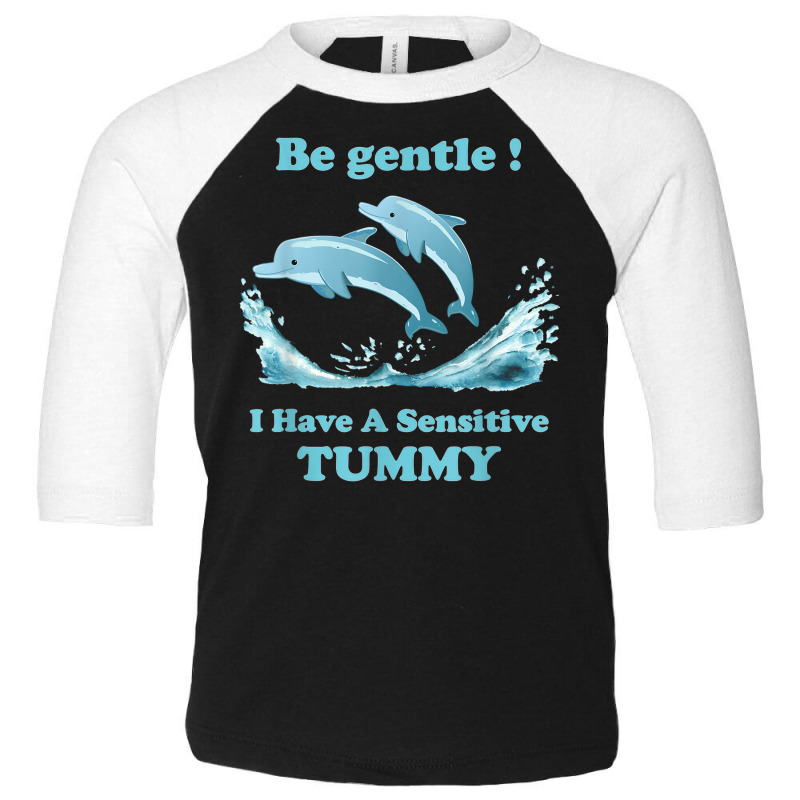 Dolphin Be Gentle I Have A Sensitive Tummy Toddler 3/4 Sleeve Tee by Fashaza | Artistshot