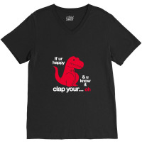 If Ur Happy And U Know It Clap Your Oh V-neck Tee | Artistshot