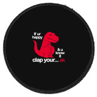 If Ur Happy And U Know It Clap Your Oh Round Patch | Artistshot