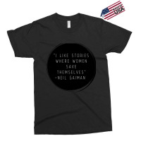 I Like Stories Where Women Save Themselves  Quote By Neil Gaiman Exclusive T-shirt | Artistshot