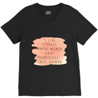 I Like Stories Where Women Save Themselves  Quote By Neil Gaiman V-neck Tee | Artistshot