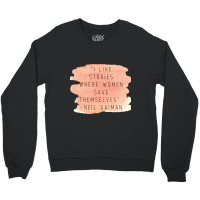 I Like Stories Where Women Save Themselves  Quote By Neil Gaiman Crewneck Sweatshirt | Artistshot